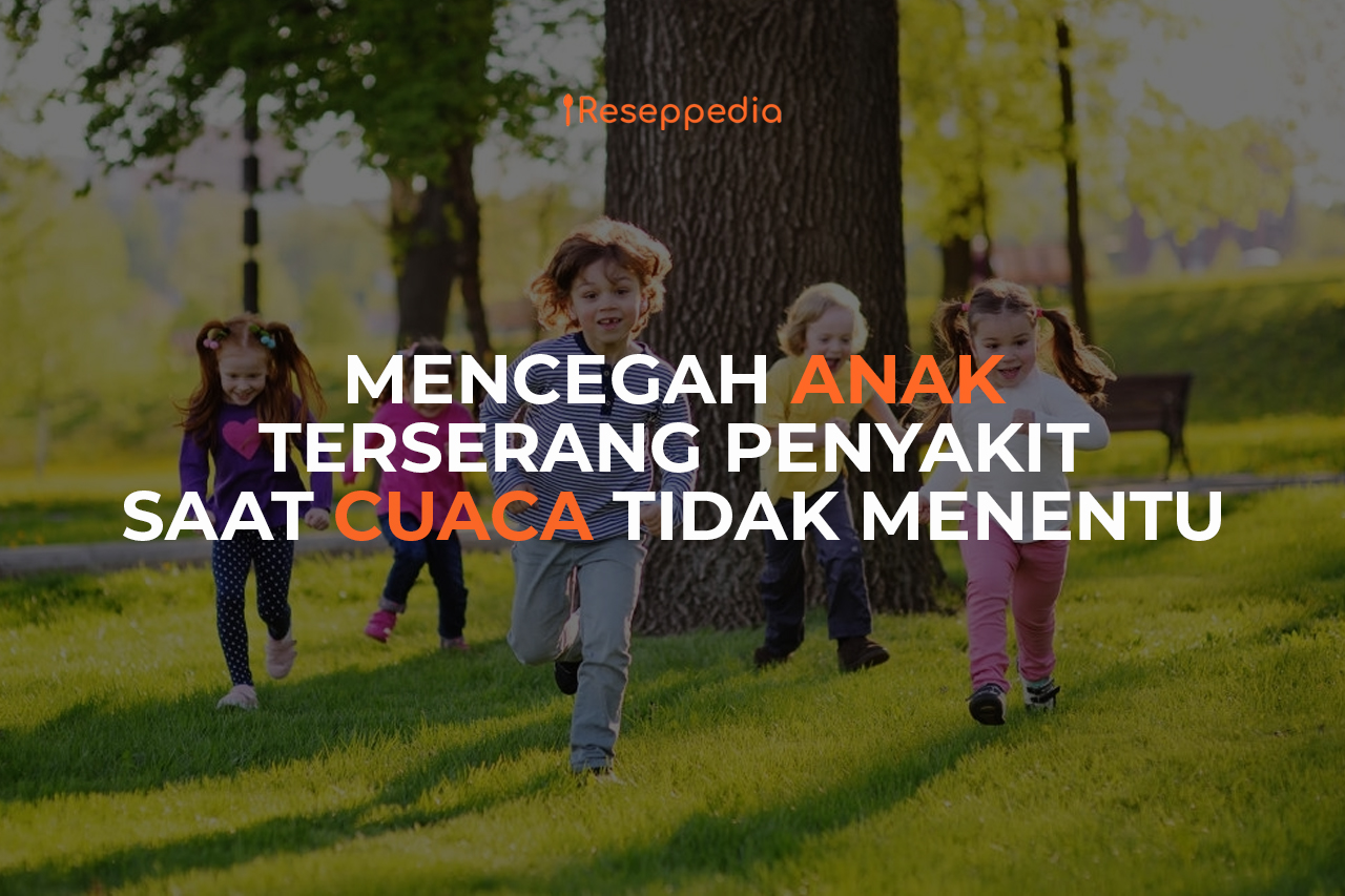 Mencegah Anak Terserang Penyakit Saat Cuaca Tidak Menentu Dengan Cara Ini