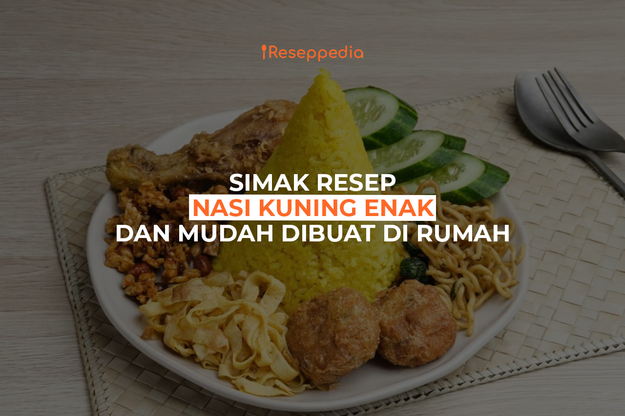 Resep Nasi Kuning Enak dan Mudah Dibuat