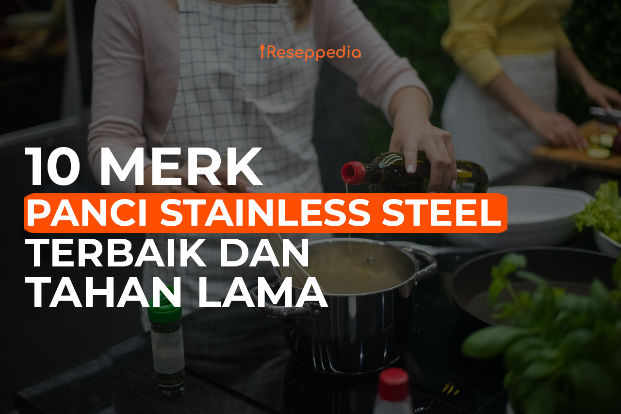 10 Merk Panci Stainless Steel Terbaik dan Tahan Lama