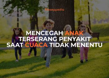 Mencegah Anak Terserang Penyakit Saat Cuaca Tidak Menentu Dengan Cara Ini