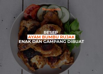 Resep Ayam Bumbu Rujak Enak dan Gampang Dibuat