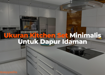 Ukuran Kitchen Set Minimalis Untuk Dapur Idaman