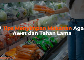 7 Tips Menyimpan Makanan Agar Awet dan Tahan Lama